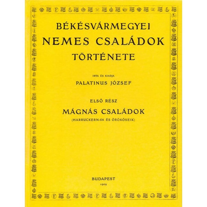 B&eacute;k&eacute;sv&aacute;rmegyei nemes csal&aacute;dok t&ouml;rt&eacute;nete - M&aacute;gn&aacute;s csal&aacute;dok (Harruckern-ek &eacute;s &ouml;r&ouml;k&ouml;seik) - Palatinus J&oacute;zsef