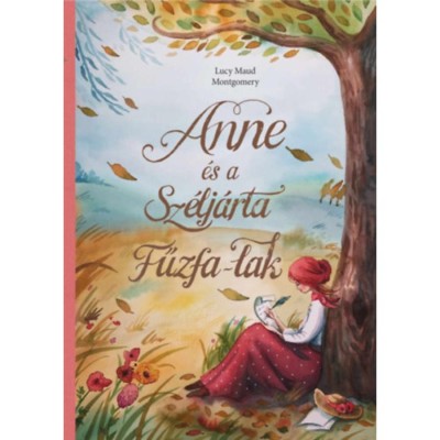 Anne &amp;eacute;s a Sz&amp;eacute;lj&amp;aacute;rta Fűzfa-Lak - Lucy Maud Montgomery foto