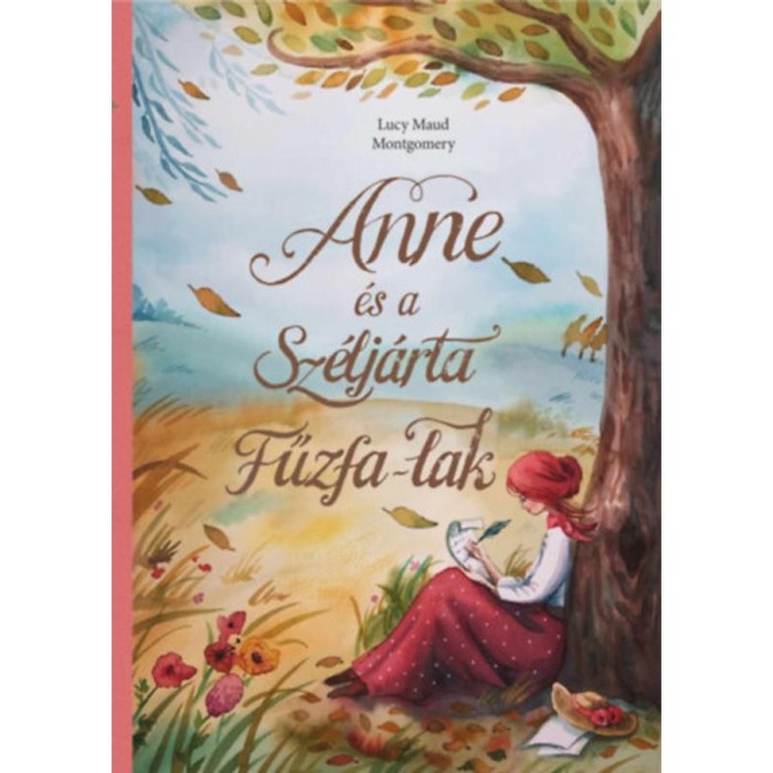 Anne &eacute;s a Sz&eacute;lj&aacute;rta Fűzfa-Lak - Lucy Maud Montgomery