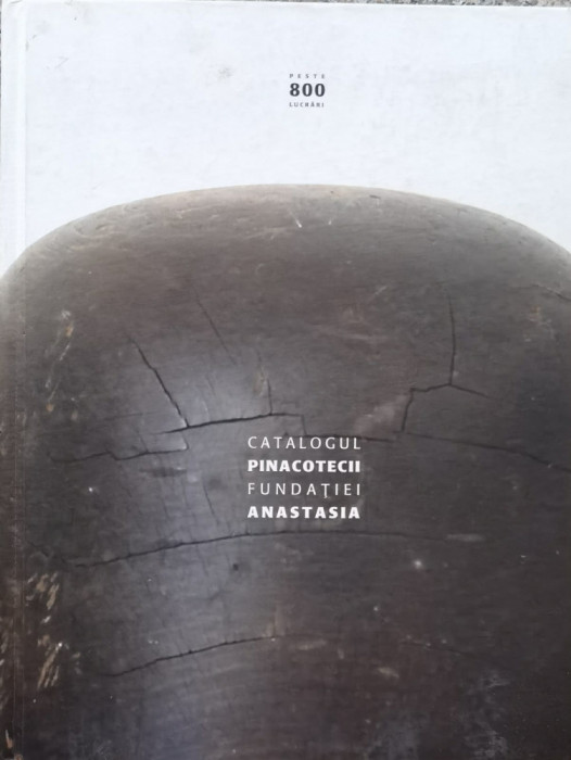Catalogul Pinacotecii Fundatiei Anastasia - Sorin Dumitrescu ,557764