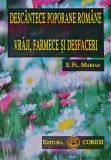 Cumpara ieftin Descantece poporane romane, vraji, farmece si desfaceri - 1996 - Simion Florea Marian (V417)