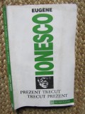 Eugene Ionesco - Prezent trecut, trecut prezent