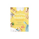 Watching in Wonder: Growing in Faith During Your Baby's First Year
