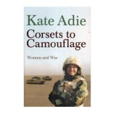Kate Adie - Corsets to camouflage - Women and War - 110668