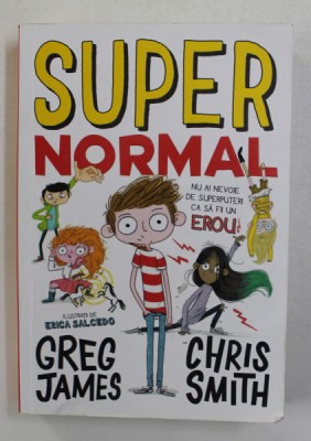 SUPER NORMAL de GREG JAMES si CHRIS SMITH , ilustratii de ERICA SALCEDO , 2018 foto