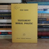 IULIU MANIU - TESTAMENT MORAL POLITIC * EDITIE VICTOR ISAC , 1991 *