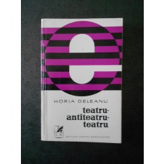 HORIA DELEANU - TEATRU, ANTITEATRU, TEATRU
