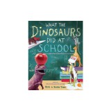 What the Dinosaurs Did at School