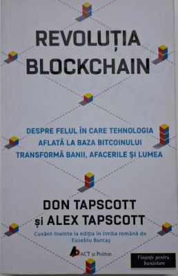 Revolutia blockchain. Despre felul in care tehnologia aflata la baza bitcoinului transforma banii, afacerile si lumea &amp;ndash; Don Tapscott, Alex Tapscott foto