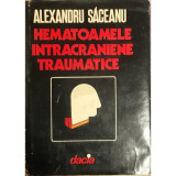 Alexandru Saceanu - Hematoamele intracraniene traumatice (1981)