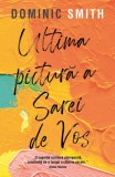 Ultima pictură a Sarei de Vos - Paperback brosat - Dominic Smith - RAO, 2020