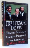 TREI TENORI DE VIS PLACIDO DOMINGO , LUCIANO PAVAROTTI SI JOSE CARRERAS de MARCIA LEWIS , 1996