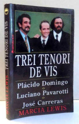TREI TENORI DE VIS PLACIDO DOMINGO , LUCIANO PAVAROTTI SI JOSE CARRERAS de MARCIA LEWIS , 1996 foto