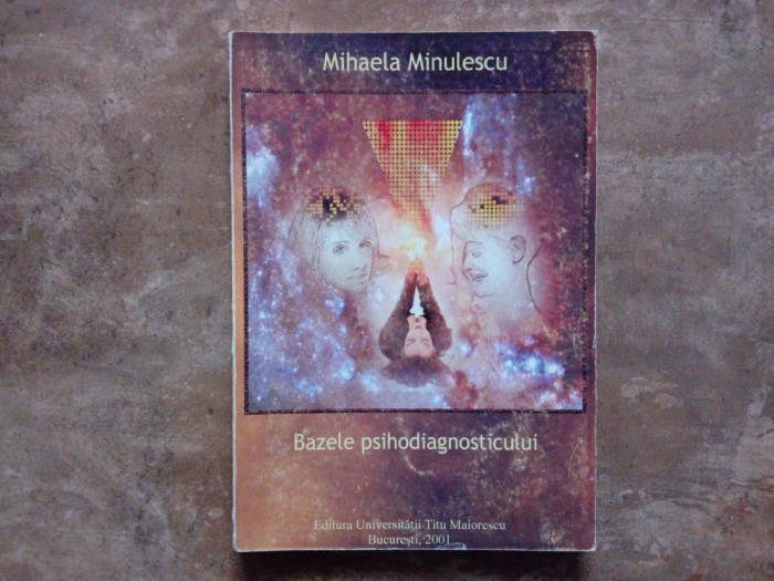 BAZELE PSIHODIAGNOSTICULUI de MIHAELA MINULESCU , 2001