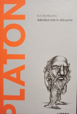 E. A. Dal Maschio - Platon - Adevarul este in alta parte (Editia: 2021) foto