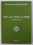 OMUL CEL TAINIC AL INIMII ( 1 PETRU 3, 4 ) de ARHIMANDRITUL ZAHARIA ZAHAROU , 2014