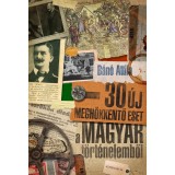 30 &uacute;j megh&ouml;kkentő eset a magyar t&ouml;rt&eacute;nelemből - B&aacute;n&oacute; Attila