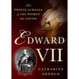 Edward VII: The Prince of Wales and the Women He Loved