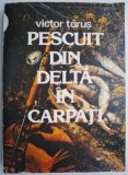 Pescuit din Delta in Carpati &ndash; Victor Tarus