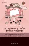 Barbatii destepti prefera femeile inteligente - Humanitas