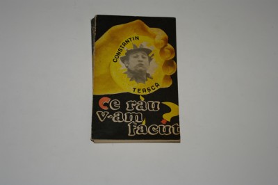 Ce rau v-am facut ? - Constantin Teasca foto