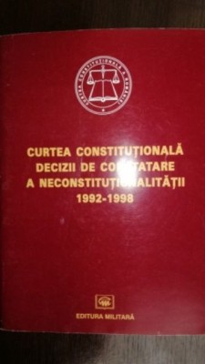 Curtea constitutionala. Decizii de constatare a neconstitutionalitatii 1992-1998-M. Constantinescu, Horatiu Dumitru foto