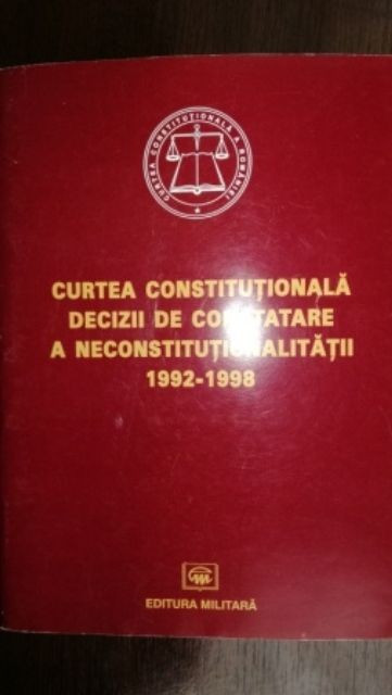Curtea constitutionala. Decizii de constatare a neconstitutionalitatii 1992-1998-M. Constantinescu, Horatiu Dumitru