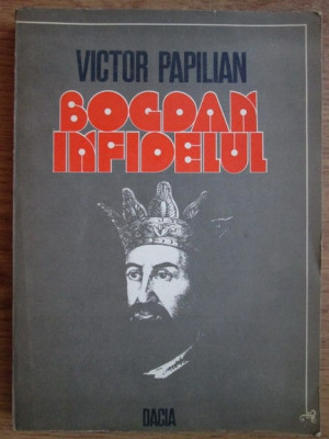 Victor Papilian - Bogdan infidelul foto