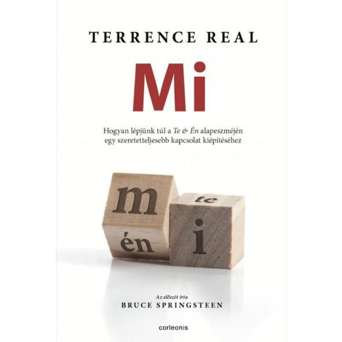 Mi - Hogyan l&eacute;pj&uuml;nk t&uacute;l a TE &eacute;s &Eacute;N alapeszm&eacute;j&eacute;n egy szeretetteljesebb kapcsolat ki&eacute;p&iacute;t&eacute;s&eacute;hez - Terrence Real
