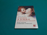 O ISTORIE A IUBIRII &Icirc;N RENAȘTERA ITALIANĂ / CORNELIU ȘENCHEA/ 2011 *