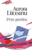 Prin perdea - Paperback brosat - Aurora Liiceanu - Polirom