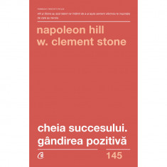 Cheia succesului. Gandirea pozitiva. Ed a II a - Napoleon Hill, W. Clement Stone