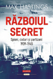 Razboiul secret. Spioni, coduri si partizani (1939-1945), Polirom