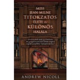 Miss Jean Milne titokzatos &eacute;lete &eacute;s k&uuml;l&ouml;n&ouml;s hal&aacute;la - Andrew Nicoll