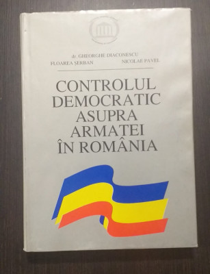 CONTROLUL DEMOCRATIC ASUPRA ARMATEI IN ROMANIE - GH. DIACONESCU, FLOAREA SERBAN foto