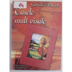 CASELE MULT VISATE de GABRIELA ALMAJAN , 2005 , DEDICATIE *