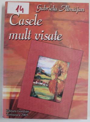 CASELE MULT VISATE de GABRIELA ALMAJAN , 2005 , DEDICATIE * foto