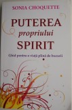 Puterea propriului spirit. Ghid pentru o viata plina de bucurii &ndash; Sonia Choquette