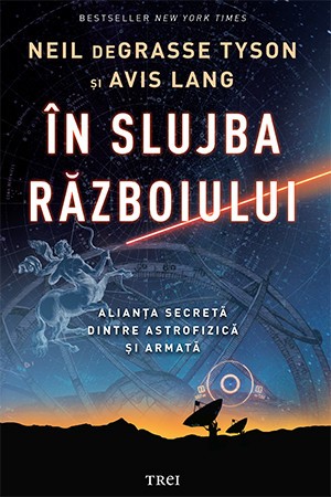 In slujba razboiului. Alianta secreta dintre astrofizica si armata - Neil Degrasse Tyson, Avis Lang