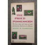 Aline B. Saarinen - The Proud Possessors: The Lives of Some American Art Collect