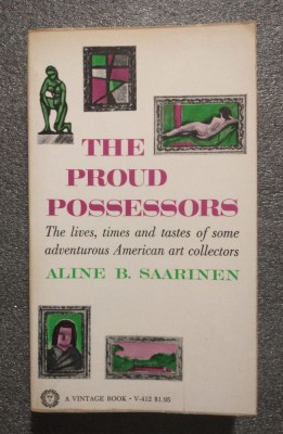 Aline B. Saarinen - The Proud Possessors: The Lives of Some American Art Collect foto