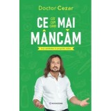 Ce mai mancam. Ia-ti sanatatea in propriile maini - Dr. Cezar