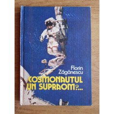 Florin Zaganescu - Cosmonautul. Un supraom? (1985, editie cartonata)