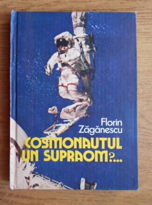 Florin Zaganescu - Cosmonautul. Un supraom? (1985, editie cartonata) foto