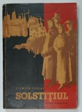 SOLSTITIUL , roman de SZEMLER FERENC , 1961 , DEDICATIE *