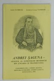 ANDREI SAGUNA , APOSTOL AL ROMANILOR ORTODOCSI DIN UNGARIA SI TRANSILVANIA de JUSTIN TAMBOZI si JUSTINIAN GEORGE TAMBOZI , 1966