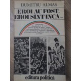 EROI AU FOST, EROI SUNT INCA...-DUMITRU ALMAS-264998