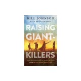 Raising Giant-Killers: Releasing Your Child's Divine Destiny Through Intentional Parenting
