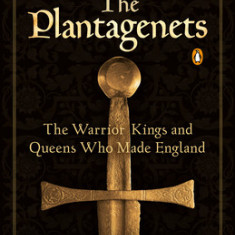 The Plantagenets: The Warrior Kings and Queens Who Made England