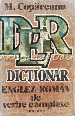 Dictionar Englez-Roman De Verbe Complexe - Mihai Copaceanu foto